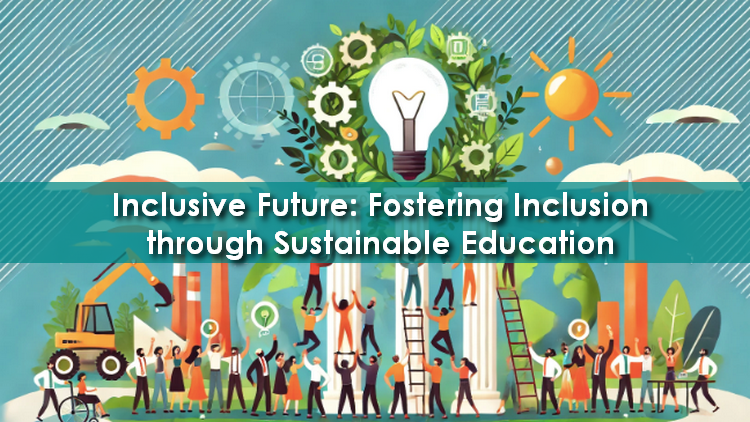 Inclusive Future: Fostering Inclusion through Sustainable Education